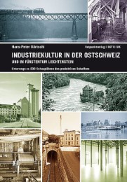 Industriekultur in der Ostschweiz und im Fürstentum Liechtenstein
