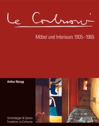 Le Corbusier. Möbel und Interieurs 1905-1965