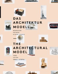 Das Architekturmodell/The Architectural Model