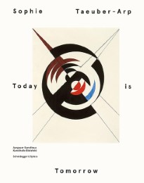 Sophie Taeuber-Arp - Today is Tomorrow
