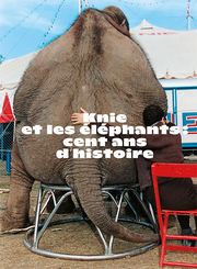 Knie et les éléphants: cent ans d'histoire
