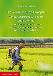 Die Verseuchung Europas: Gesundheitskiller Glyphosat und Roundup - Cover
