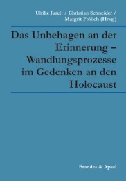 Das Unbehagen an der Erinnerung - Wandlungsprozesse im Gedenken an den Holocaust