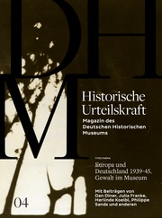 Historische Urteilskraft: Europa und Deutschland 1939-45. Gewalt im Museum