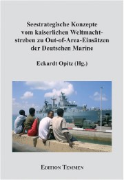 Seestrategische Konzepte vom kaiserlichen Weltmachtstreben zu Out-of-Area-Einsätzen der Deutschen Marine