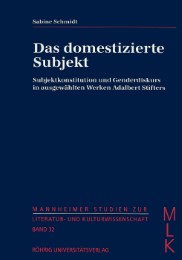 Das domestizierte Subjekt.Subjektkonstitution und Genderdiskurs in ausgewählten Werken Adalbert Stifters