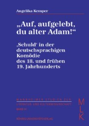 'Auf, aufgelebt, du alter Adam!' 'Schuld' in der deutschsprachigen Komödie des 18.und frühen 19.Jahrhunderts