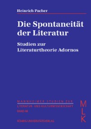 Die Spontaneität der Literatur. Studien zur Literaturtheorie Adornos