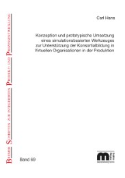 'Konzeption und prototypische Umsetzung eines simulationsbasierten Werkzeuges zur Unterstützung der Konsortialbildung in Virtuellen Organisationen in der Produktion '