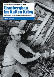 Uranbergbau im Kalten Krieg - Bd. 1