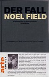 Der Fall Noel Field Schlüsselfigur Der Schauprozesse in Osteuropa 1948-1957