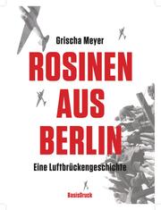 Rosinen aus Berlin. Eine Luftbrückengeschichte - Cover