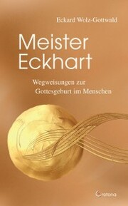 Meister Eckhart: Der Weg zur Gottesgeburt im Menschen