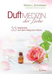 Duftmedizin der Liebe - 33 Seelenöle auf dem Weg zum Glück - Cover