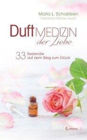 Duftmedizin der Liebe - 33 Seelenöle auf dem Weg zum Glück: Ätherische Öle und ihre therapeutische Anwendung - Cover
