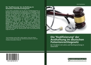 Die 'Kodifizierung' der Arzthaftung im deutschen Patientenrechtegesetz