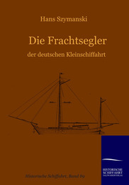 Die Frachtsegler der deutschen Kleinschiffahrt