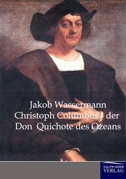 Christoph Columbus - der Don Quichote des Ozeans