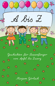 A bis Z - Geschichten für Leseanfänger von Apfel bis Zwerg
