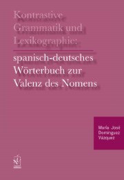 Kontrastive Grammatik und Lexikographie: spanisch-deutsches Wörterbuch zur Valenz des Nomens