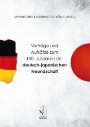 Vorträge und Aufsätze zum 150.Jubiläum der deutsch-japanischen Freundschaft