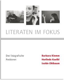 Literaten im Fokus - Drei Fotografische Positionen - Barbara Klemm, Herlinde Koelbl, Isolde Ohlbaum