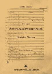 Die Oper Schwarzschwanenreich von Siegfried Wagner
