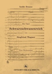 Die Oper Schwarzschwanenreich von Siegfried Wagner