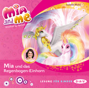 Mia and me - Teil 21: Mia und das Regenbogen-Einhorn