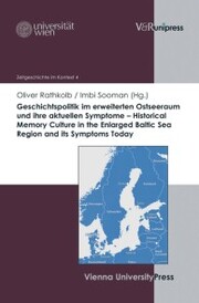 Geschichtspolitik im erweiterten Ostseeraum und ihre aktuellen Symptome - Historical Memory Culture in the Enlarged Baltic Sea Region and its Symptoms Today