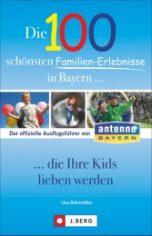 Die 100 schönsten Familien-Erlebnisse in Bayern...die Ihre Kids lieben werden