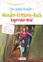 Das grosse Kinder-Wander-Erlebnis-Buch Bayerischer Wald