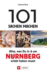 101 Sachen machen - Alles, was Du in & um Nürnberg erlebt haben musst.