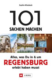 101 Sachen machen - Alles, was Du in & um Regensburg erlebt haben musst.Für Einheimische & Touristen