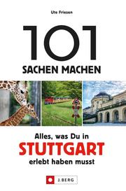 101 Sachen machen: Alles, was man in Stuttgart erlebt haben muss.