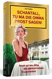 Schantall, tu ma die Omma Prost sagen! - Cover