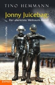 Jonny Juicebag: Der allerletzte Weltraum-Kurier. Science-Fiction-Parodie - Cover