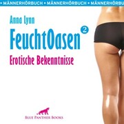 Feuchtoasen 2 / Erotische Bekenntnisse / Erotik Audio Story / Erotisches Hörbuch