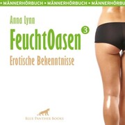 Feuchtoasen 3 / Erotische Bekenntnisse / Erotik Audio Story / Erotisches Hörbuch - Cover