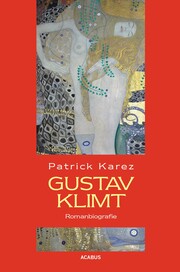 Gustav Klimt. Zeit und Leben des Wiener Künstlers Gustav Klimt