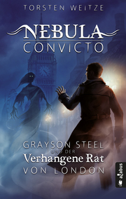 Nebula Convicto. Grayson Steel und der Verhangene Rat von London. Band 1 (Fantasy)