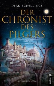 Der Chronist des Pilgers. Historischer Roman