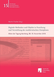 Digitale Methoden und Objekte in Forschung und Vermittlung der mediävistischen Disziplinen