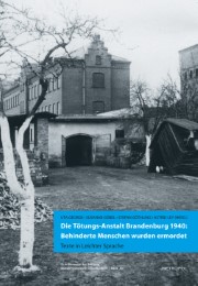 Die Tötungsanstalt Brandenburg 1940: Behinderte Menschen wurden ermordet