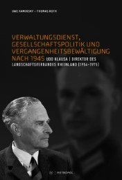 Verwaltungsdienst, Gesellschaftspolitik und Vergangenheitsbewältigung nach 1945. Das Beispiel des Landesdirektors Udo Klausa
