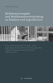 Medikamentenvergabe und Medikamentenerprobung in kinder- und jugendpsychiatrischen Einrichtungen des LVR 19451975