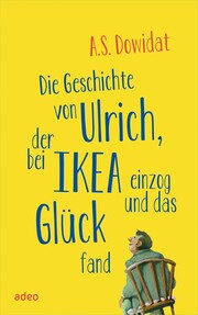 Die Geschichte von Ulrich, der bei Ikea einzog und das Glück fand - Cover