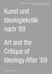 Kunst und Ideologiekritik nach '89 / Art and the Critique of Ideology After '89