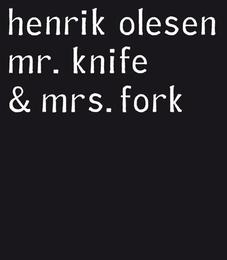 Henrik Olesen. Mr. Knife & Mrs. Fork
