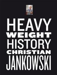 Christian Jankowski.Heavy Weight History